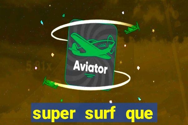 super surf que ganha dinheiro